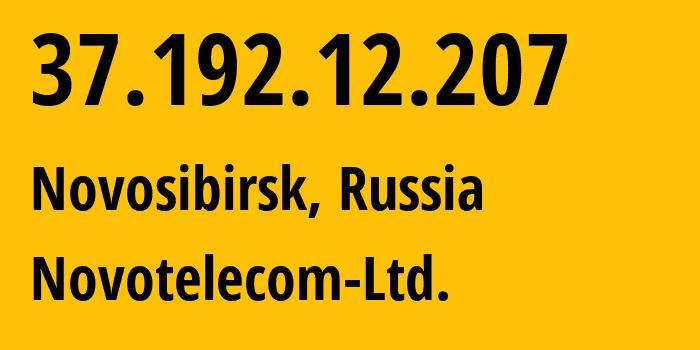 IP address 37.192.12.207 (Novosibirsk, Novosibirsk Oblast, Russia) get location, coordinates on map, ISP provider AS31200 Novotelecom-Ltd. // who is provider of ip address 37.192.12.207, whose IP address