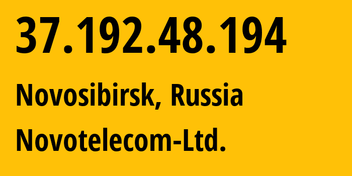 IP address 37.192.48.194 (Novosibirsk, Novosibirsk Oblast, Russia) get location, coordinates on map, ISP provider AS31200 Novotelecom-Ltd. // who is provider of ip address 37.192.48.194, whose IP address