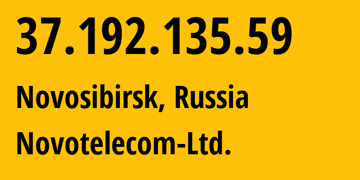 IP address 37.192.135.59 (Novosibirsk, Novosibirsk Oblast, Russia) get location, coordinates on map, ISP provider AS31200 Novotelecom-Ltd. // who is provider of ip address 37.192.135.59, whose IP address