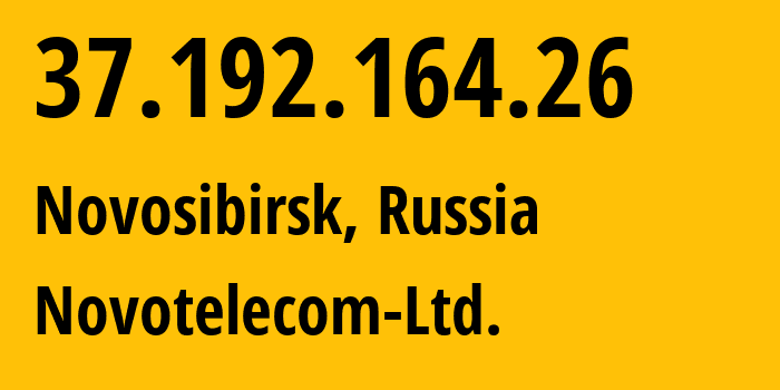 IP address 37.192.164.26 (Novosibirsk, Novosibirsk Oblast, Russia) get location, coordinates on map, ISP provider AS31200 Novotelecom-Ltd. // who is provider of ip address 37.192.164.26, whose IP address