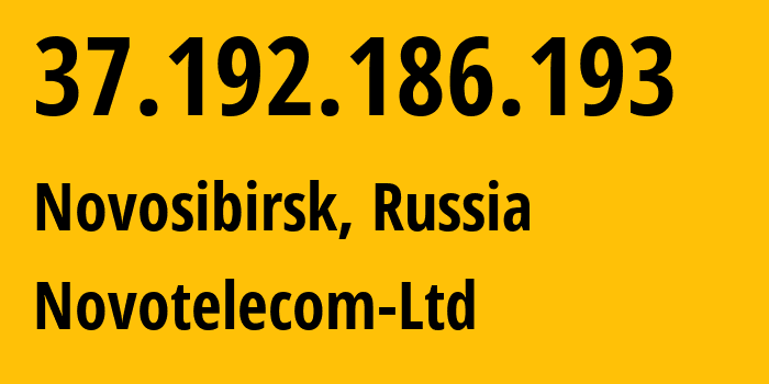 IP address 37.192.186.193 (Novosibirsk, Novosibirsk Oblast, Russia) get location, coordinates on map, ISP provider AS31200 Novotelecom-Ltd // who is provider of ip address 37.192.186.193, whose IP address