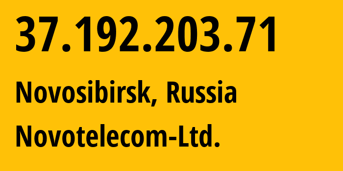 IP address 37.192.203.71 (Novosibirsk, Novosibirsk Oblast, Russia) get location, coordinates on map, ISP provider AS31200 Novotelecom-Ltd. // who is provider of ip address 37.192.203.71, whose IP address