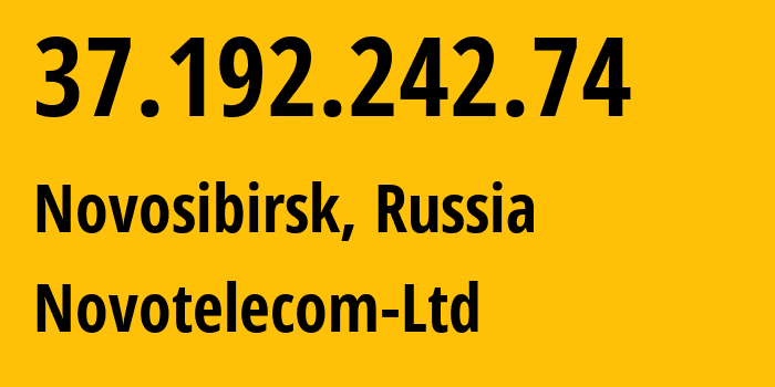 IP address 37.192.242.74 (Novosibirsk, Novosibirsk Oblast, Russia) get location, coordinates on map, ISP provider AS31200 Novotelecom-Ltd // who is provider of ip address 37.192.242.74, whose IP address