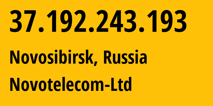 IP address 37.192.243.193 (Novosibirsk, Novosibirsk Oblast, Russia) get location, coordinates on map, ISP provider AS31200 Novotelecom-Ltd // who is provider of ip address 37.192.243.193, whose IP address