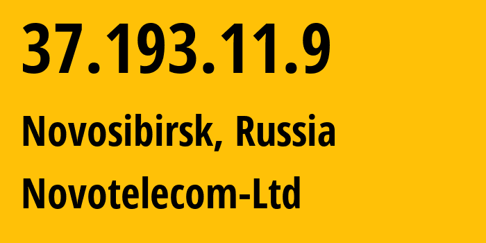 IP address 37.193.11.9 (Novosibirsk, Novosibirsk Oblast, Russia) get location, coordinates on map, ISP provider AS31200 Novotelecom-Ltd // who is provider of ip address 37.193.11.9, whose IP address