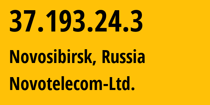 IP address 37.193.24.3 (Novosibirsk, Novosibirsk Oblast, Russia) get location, coordinates on map, ISP provider AS31200 Novotelecom-Ltd. // who is provider of ip address 37.193.24.3, whose IP address