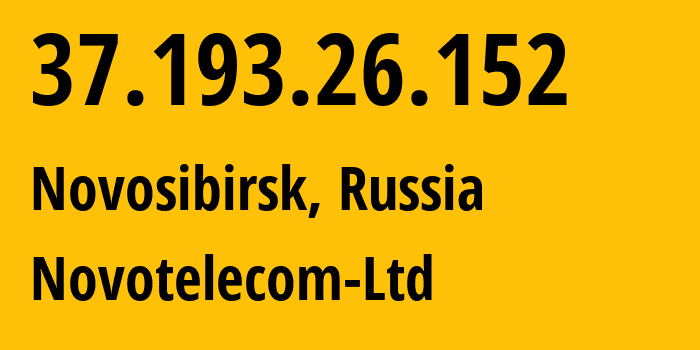 IP address 37.193.26.152 (Novosibirsk, Novosibirsk Oblast, Russia) get location, coordinates on map, ISP provider AS31200 Novotelecom-Ltd // who is provider of ip address 37.193.26.152, whose IP address