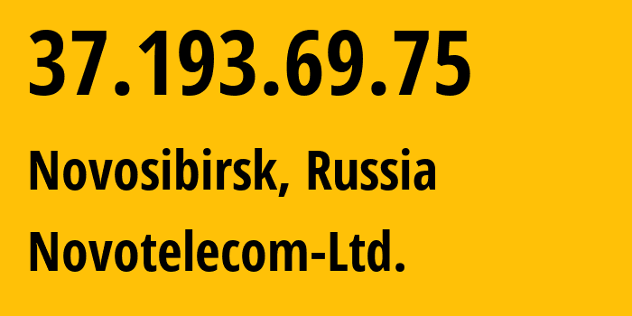 IP address 37.193.69.75 (Novosibirsk, Novosibirsk Oblast, Russia) get location, coordinates on map, ISP provider AS31200 Novotelecom-Ltd. // who is provider of ip address 37.193.69.75, whose IP address