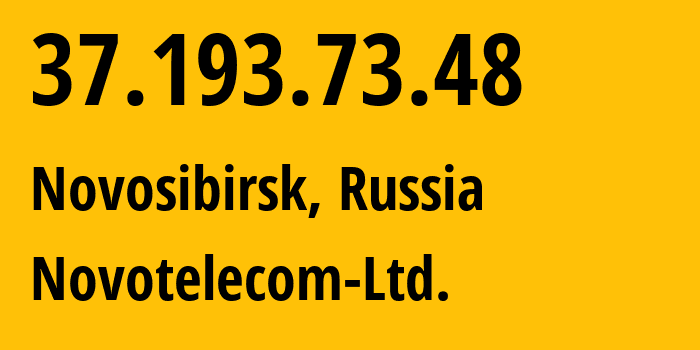 IP address 37.193.73.48 (Novosibirsk, Novosibirsk Oblast, Russia) get location, coordinates on map, ISP provider AS31200 Novotelecom-Ltd. // who is provider of ip address 37.193.73.48, whose IP address