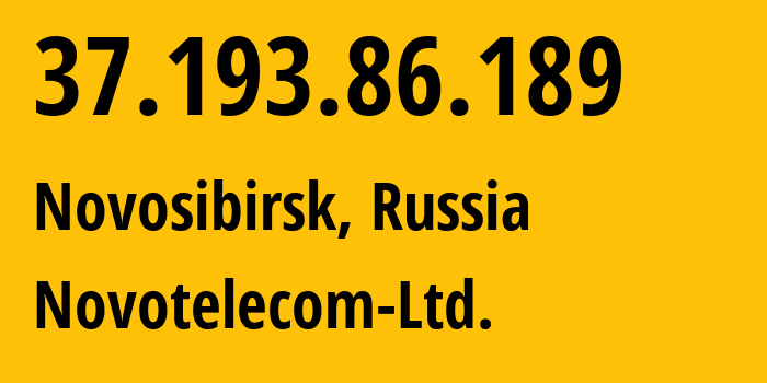 IP address 37.193.86.189 (Novosibirsk, Novosibirsk Oblast, Russia) get location, coordinates on map, ISP provider AS31200 Novotelecom-Ltd. // who is provider of ip address 37.193.86.189, whose IP address