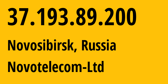 IP address 37.193.89.200 (Novosibirsk, Novosibirsk Oblast, Russia) get location, coordinates on map, ISP provider AS31200 Novotelecom-Ltd // who is provider of ip address 37.193.89.200, whose IP address