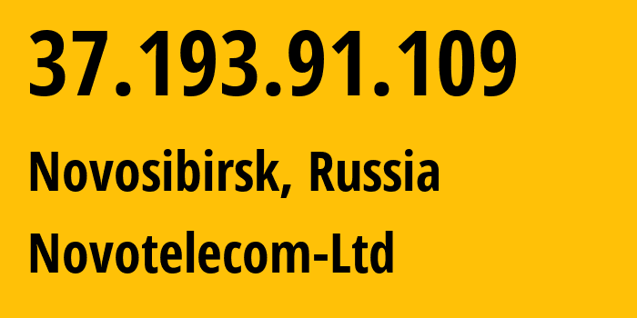 IP address 37.193.91.109 (Novosibirsk, Novosibirsk Oblast, Russia) get location, coordinates on map, ISP provider AS31200 Novotelecom-Ltd // who is provider of ip address 37.193.91.109, whose IP address