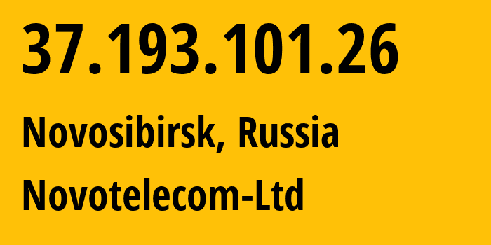 IP address 37.193.101.26 (Novosibirsk, Novosibirsk Oblast, Russia) get location, coordinates on map, ISP provider AS31200 Novotelecom-Ltd // who is provider of ip address 37.193.101.26, whose IP address