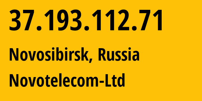 IP address 37.193.112.71 (Novosibirsk, Novosibirsk Oblast, Russia) get location, coordinates on map, ISP provider AS31200 Novotelecom-Ltd // who is provider of ip address 37.193.112.71, whose IP address