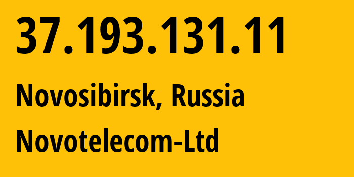 IP address 37.193.131.11 (Novosibirsk, Novosibirsk Oblast, Russia) get location, coordinates on map, ISP provider AS31200 Novotelecom-Ltd // who is provider of ip address 37.193.131.11, whose IP address