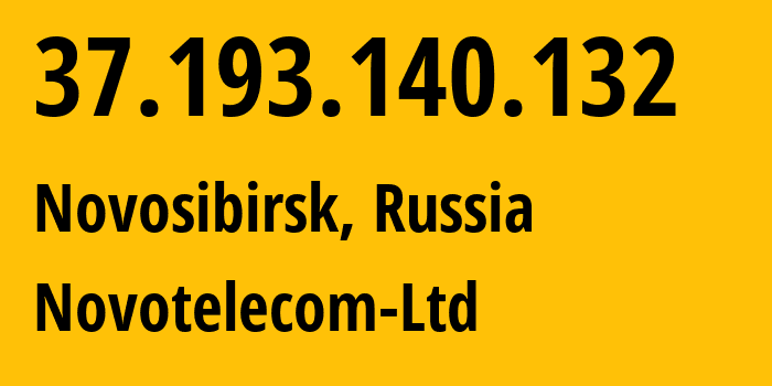 IP address 37.193.140.132 (Novosibirsk, Novosibirsk Oblast, Russia) get location, coordinates on map, ISP provider AS31200 Novotelecom-Ltd // who is provider of ip address 37.193.140.132, whose IP address