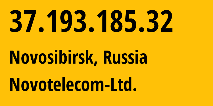 IP address 37.193.185.32 (Novosibirsk, Novosibirsk Oblast, Russia) get location, coordinates on map, ISP provider AS31200 Novotelecom-Ltd. // who is provider of ip address 37.193.185.32, whose IP address