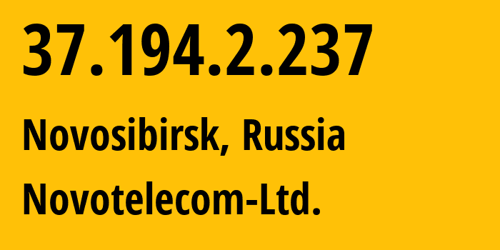 IP address 37.194.2.237 (Novosibirsk, Novosibirsk Oblast, Russia) get location, coordinates on map, ISP provider AS31200 Novotelecom-Ltd. // who is provider of ip address 37.194.2.237, whose IP address