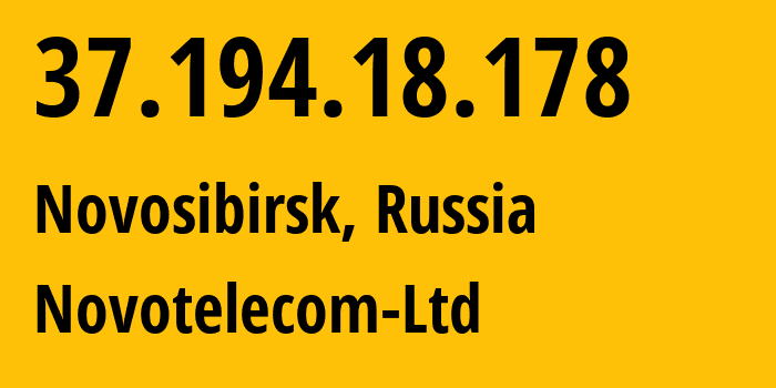 IP address 37.194.18.178 (Novosibirsk, Novosibirsk Oblast, Russia) get location, coordinates on map, ISP provider AS31200 Novotelecom-Ltd // who is provider of ip address 37.194.18.178, whose IP address