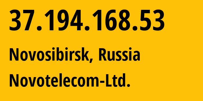 IP address 37.194.168.53 (Novosibirsk, Novosibirsk Oblast, Russia) get location, coordinates on map, ISP provider AS31200 Novotelecom-Ltd. // who is provider of ip address 37.194.168.53, whose IP address