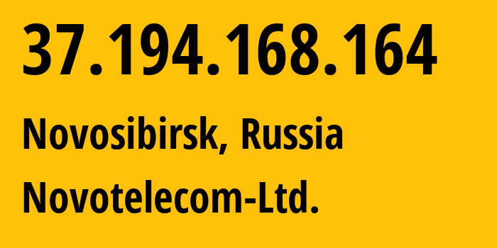 IP address 37.194.168.164 (Novosibirsk, Novosibirsk Oblast, Russia) get location, coordinates on map, ISP provider AS31200 Novotelecom-Ltd. // who is provider of ip address 37.194.168.164, whose IP address