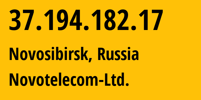 IP address 37.194.182.17 (Novosibirsk, Novosibirsk Oblast, Russia) get location, coordinates on map, ISP provider AS31200 Novotelecom-Ltd. // who is provider of ip address 37.194.182.17, whose IP address