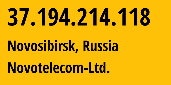 IP address 37.194.214.118 (Novosibirsk, Novosibirsk Oblast, Russia) get location, coordinates on map, ISP provider AS31200 Novotelecom-Ltd // who is provider of ip address 37.194.214.118, whose IP address