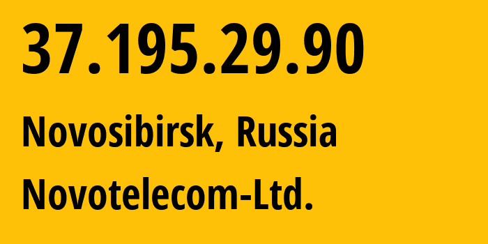 IP address 37.195.29.90 (Novosibirsk, Novosibirsk Oblast, Russia) get location, coordinates on map, ISP provider AS31200 Novotelecom-Ltd. // who is provider of ip address 37.195.29.90, whose IP address