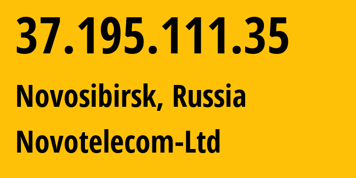 IP address 37.195.111.35 (Novosibirsk, Novosibirsk Oblast, Russia) get location, coordinates on map, ISP provider AS31200 Novotelecom-Ltd // who is provider of ip address 37.195.111.35, whose IP address