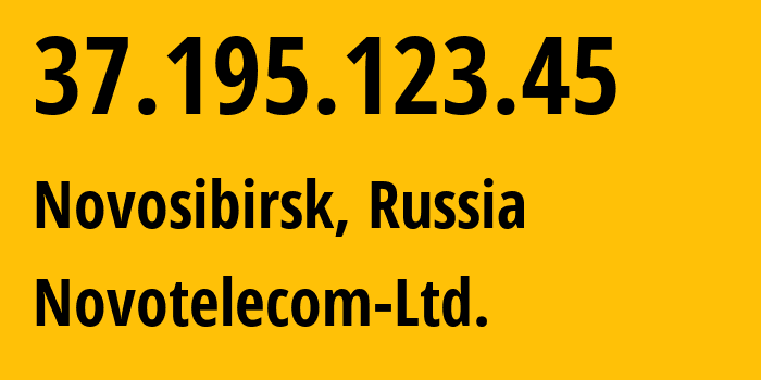 IP address 37.195.123.45 (Novosibirsk, Novosibirsk Oblast, Russia) get location, coordinates on map, ISP provider AS31200 Novotelecom-Ltd. // who is provider of ip address 37.195.123.45, whose IP address