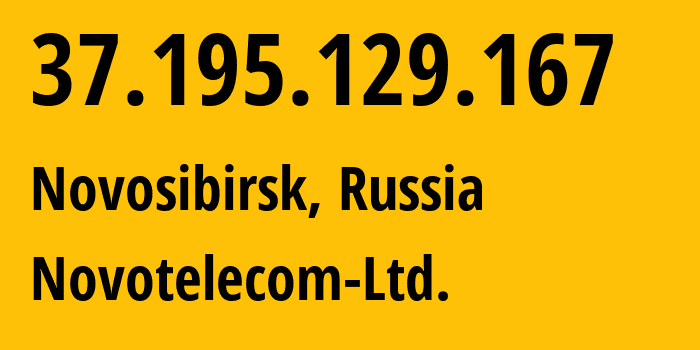 IP address 37.195.129.167 (Novosibirsk, Novosibirsk Oblast, Russia) get location, coordinates on map, ISP provider AS31200 Novotelecom-Ltd. // who is provider of ip address 37.195.129.167, whose IP address