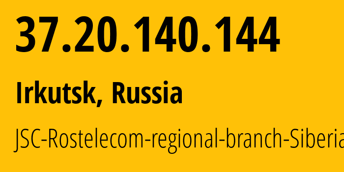 IP address 37.20.140.144 (Irkutsk, Irkutsk Oblast, Russia) get location, coordinates on map, ISP provider AS12389 JSC-Rostelecom-regional-branch-Siberia // who is provider of ip address 37.20.140.144, whose IP address