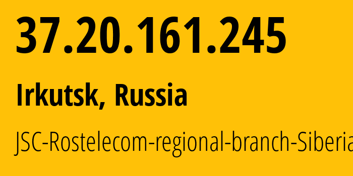 IP address 37.20.161.245 (Irkutsk, Irkutsk Oblast, Russia) get location, coordinates on map, ISP provider AS12389 JSC-Rostelecom-regional-branch-Siberia // who is provider of ip address 37.20.161.245, whose IP address