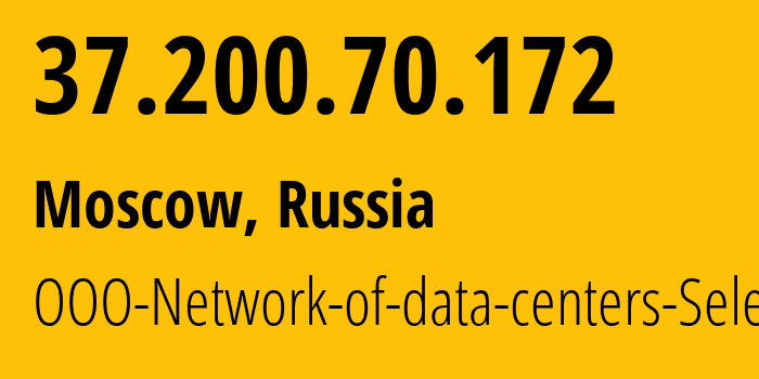 IP address 37.200.70.172 (Moscow, Moscow, Russia) get location, coordinates on map, ISP provider AS50340 OOO-Network-of-data-centers-Selectel // who is provider of ip address 37.200.70.172, whose IP address