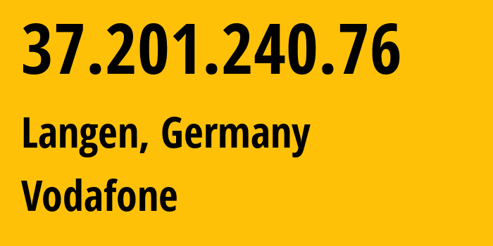 IP-адрес 37.201.240.76 (Ланген, Гессен, Германия) определить местоположение, координаты на карте, ISP провайдер AS3209 Vodafone // кто провайдер айпи-адреса 37.201.240.76