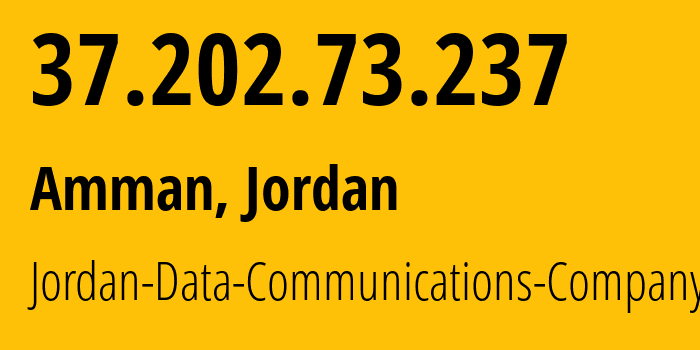 IP address 37.202.73.237 (Amman, Amman Governorate, Jordan) get location, coordinates on map, ISP provider AS8376 Jordan-Data-Communications-Company-LLC // who is provider of ip address 37.202.73.237, whose IP address
