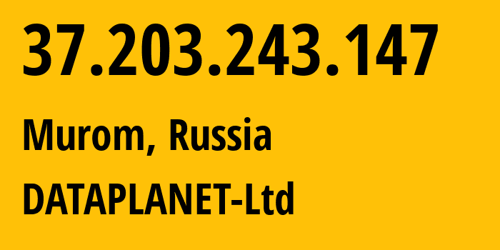 IP address 37.203.243.147 (Murom, Vladimir Oblast, Russia) get location, coordinates on map, ISP provider AS44964 DATAPLANET-Ltd // who is provider of ip address 37.203.243.147, whose IP address