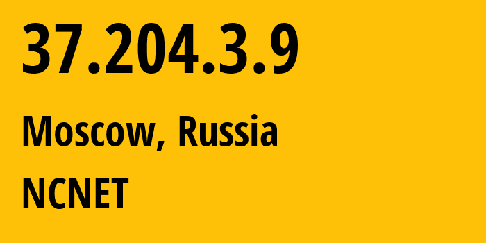 IP address 37.204.3.9 (Moscow, Moscow, Russia) get location, coordinates on map, ISP provider AS42610 NCNET // who is provider of ip address 37.204.3.9, whose IP address