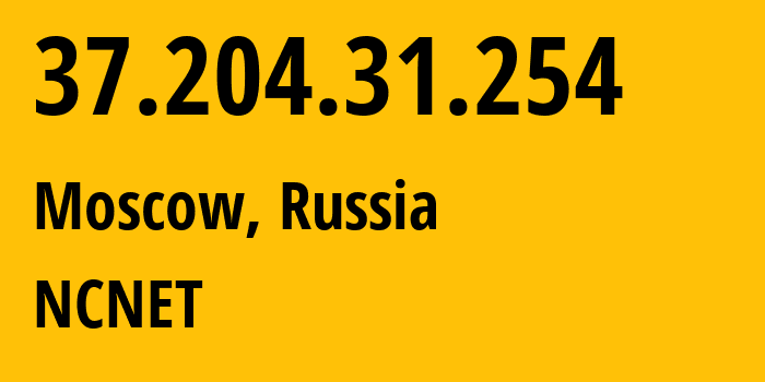 IP address 37.204.31.254 (Moscow, Moscow, Russia) get location, coordinates on map, ISP provider AS42610 NCNET // who is provider of ip address 37.204.31.254, whose IP address