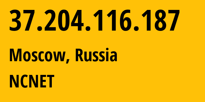 IP address 37.204.116.187 (Moscow, Moscow, Russia) get location, coordinates on map, ISP provider AS42610 NCNET // who is provider of ip address 37.204.116.187, whose IP address