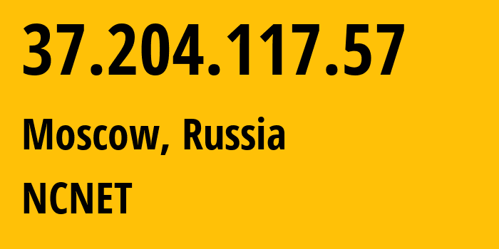 IP address 37.204.117.57 (Moscow, Moscow, Russia) get location, coordinates on map, ISP provider AS42610 NCNET // who is provider of ip address 37.204.117.57, whose IP address