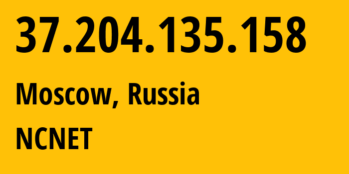 IP address 37.204.135.158 (Moscow, Moscow, Russia) get location, coordinates on map, ISP provider AS42610 NCNET // who is provider of ip address 37.204.135.158, whose IP address