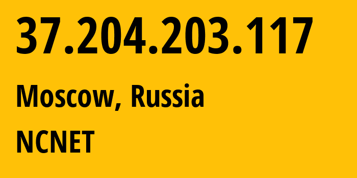 IP address 37.204.203.117 (Moscow, Moscow, Russia) get location, coordinates on map, ISP provider AS42610 NCNET // who is provider of ip address 37.204.203.117, whose IP address