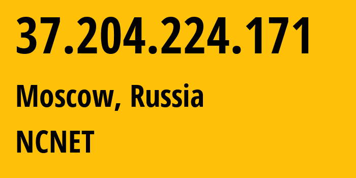 IP address 37.204.224.171 (Moscow, Moscow, Russia) get location, coordinates on map, ISP provider AS42610 NCNET // who is provider of ip address 37.204.224.171, whose IP address