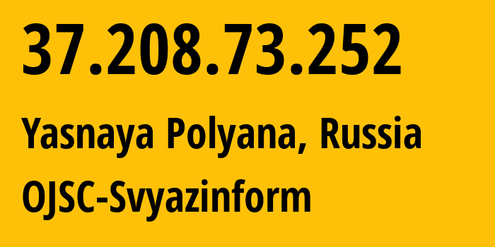 IP address 37.208.73.252 (Yasnaya Polyana, Tula Oblast, Russia) get location, coordinates on map, ISP provider AS58002 OJSC-Svyazinform // who is provider of ip address 37.208.73.252, whose IP address