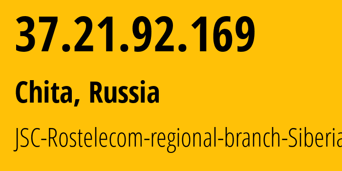 IP address 37.21.92.169 (Chita, Transbaikal Territory, Russia) get location, coordinates on map, ISP provider AS12389 JSC-Rostelecom-regional-branch-Siberia // who is provider of ip address 37.21.92.169, whose IP address