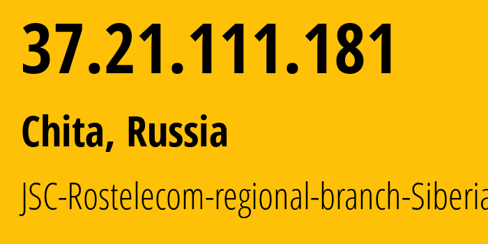 IP address 37.21.111.181 (Chita, Transbaikal Territory, Russia) get location, coordinates on map, ISP provider AS12389 JSC-Rostelecom-regional-branch-Siberia // who is provider of ip address 37.21.111.181, whose IP address