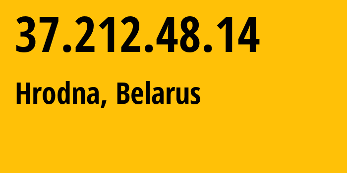 IP-адрес 37.212.48.14 (Гродно, Гродненская Область, Беларусь) определить местоположение, координаты на карте, ISP провайдер AS6697 Republican-Unitary-Telecommunication-Enterprise-Beltelecom // кто провайдер айпи-адреса 37.212.48.14