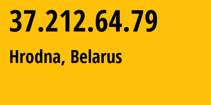 IP address 37.212.64.79 (Hrodna, Grodnenskaya, Belarus) get location, coordinates on map, ISP provider AS6697 Republican-Unitary-Telecommunication-Enterprise-Beltelecom // who is provider of ip address 37.212.64.79, whose IP address