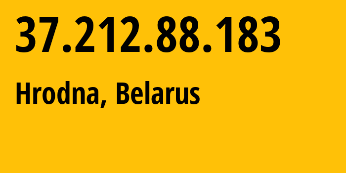 IP address 37.212.88.183 (Hrodna, Grodnenskaya, Belarus) get location, coordinates on map, ISP provider AS6697 Republican-Unitary-Telecommunication-Enterprise-Beltelecom // who is provider of ip address 37.212.88.183, whose IP address